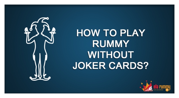 How to Play Rummy without Joker Cards?, Rummy Tricks
